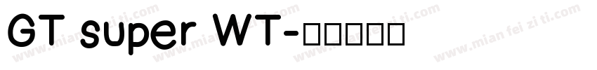 GT super WT字体转换